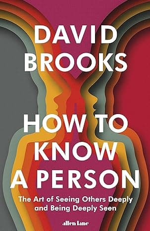 Summary: How To Know a Person by David Brooks