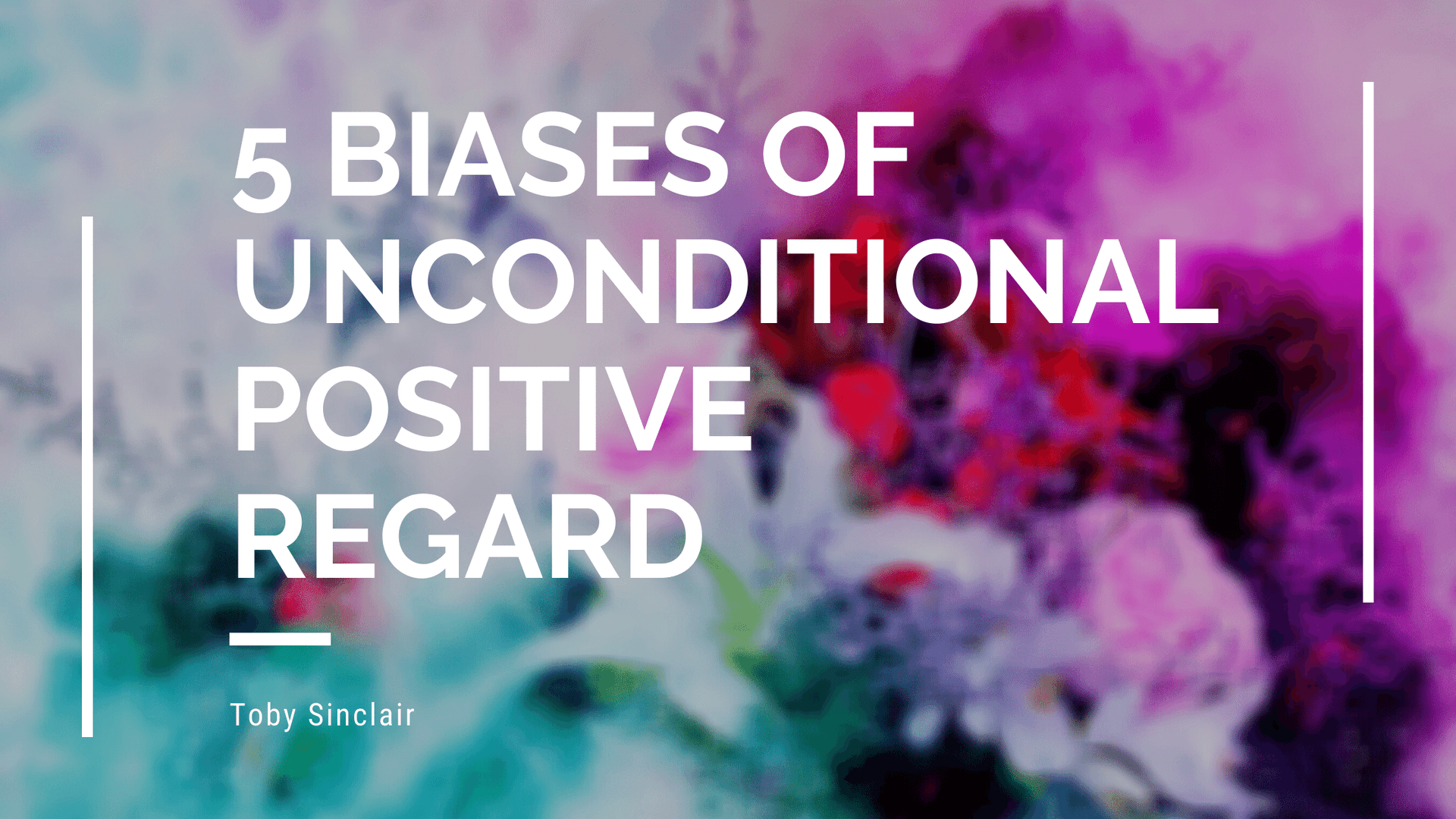 5 biases of Unconditional Positive Regard - Carl Rogers