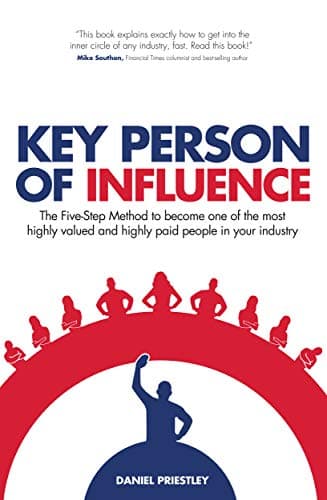Summary: Key Person of Influence By Daniel Priestley