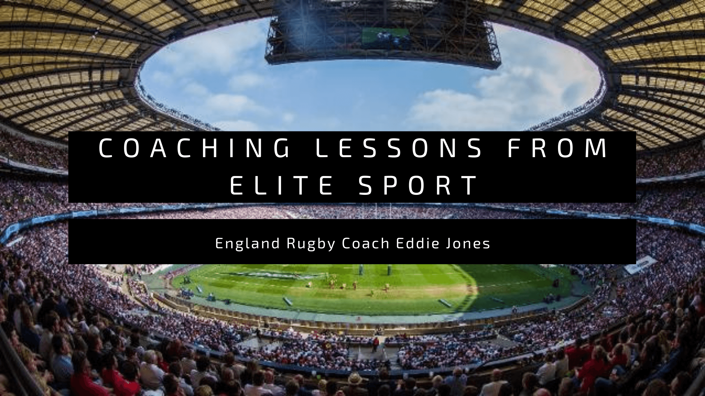 Coaching Lessons from Elite Sport | England Rugby Coach Eddie Jones