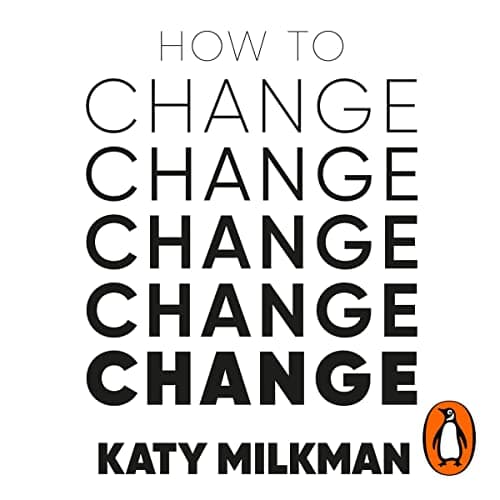 Book Summary: How To Change by Katy Milkman