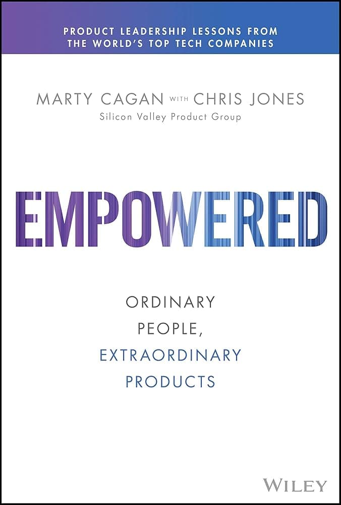 Book Summary: Empowered by Marty Cagan | Ordinary People, Extraordinary Products