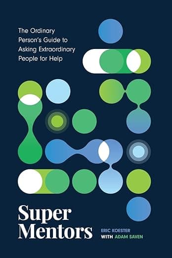 Summary: Super Mentors by Eric Koester, Adam Saven