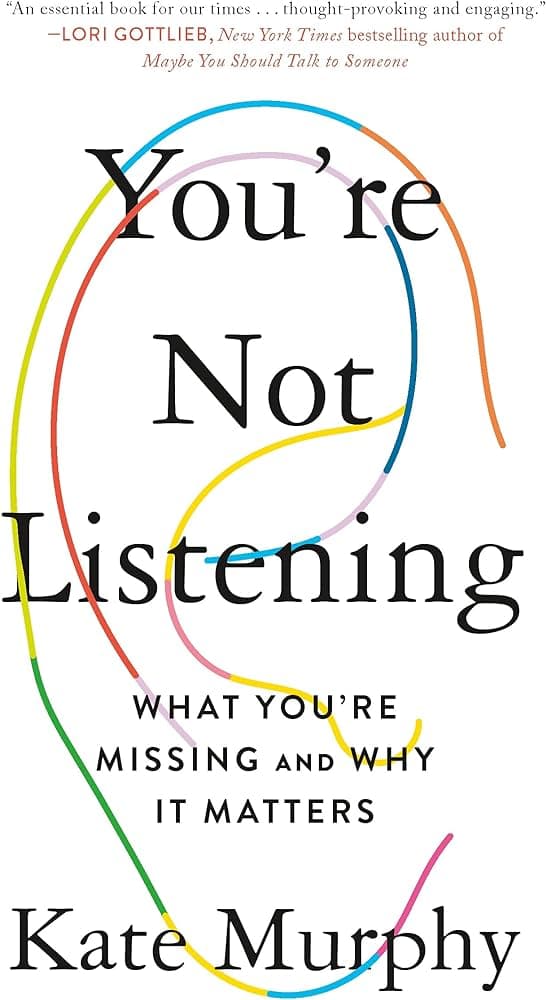 Book Summary: You’re Not Listening by Kate Murphy | Big Ideas and Best Quotes