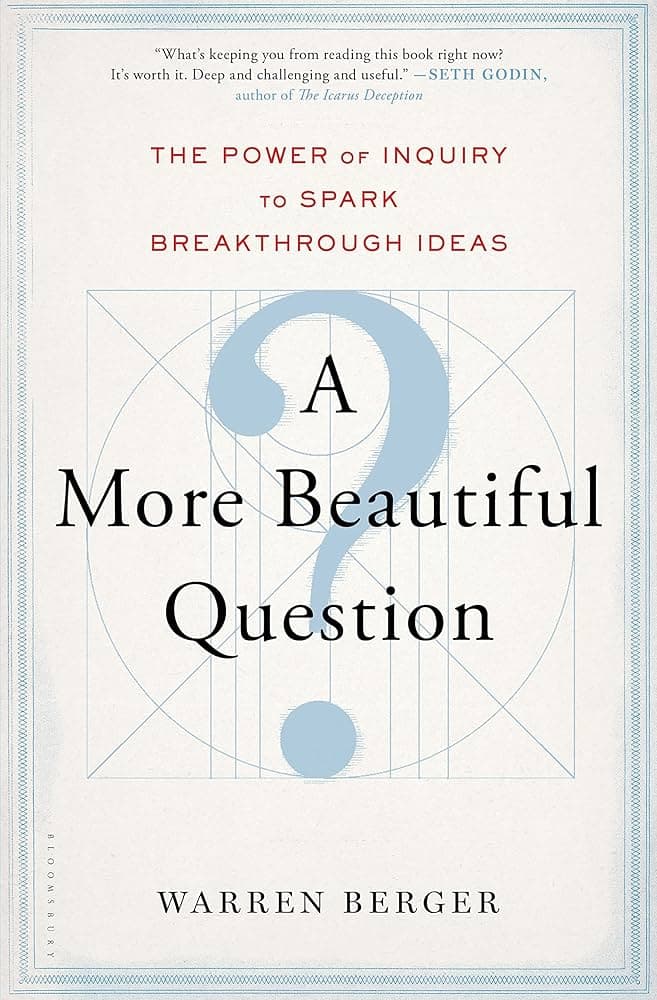 A More Beautiful Question Summary by Warren Berger