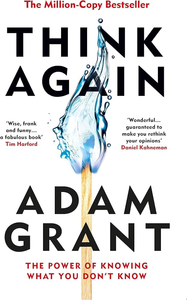 Book Summary: Think Again by Adam Grant | The Power of Knowing What You Don't Know