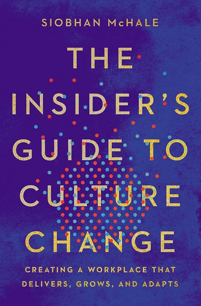 The Insider's Guide to Culture Change by Siobhan McHale