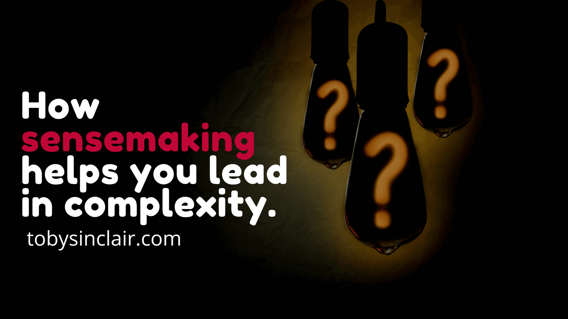 How Sensemaking Helps You Lead In Complexity