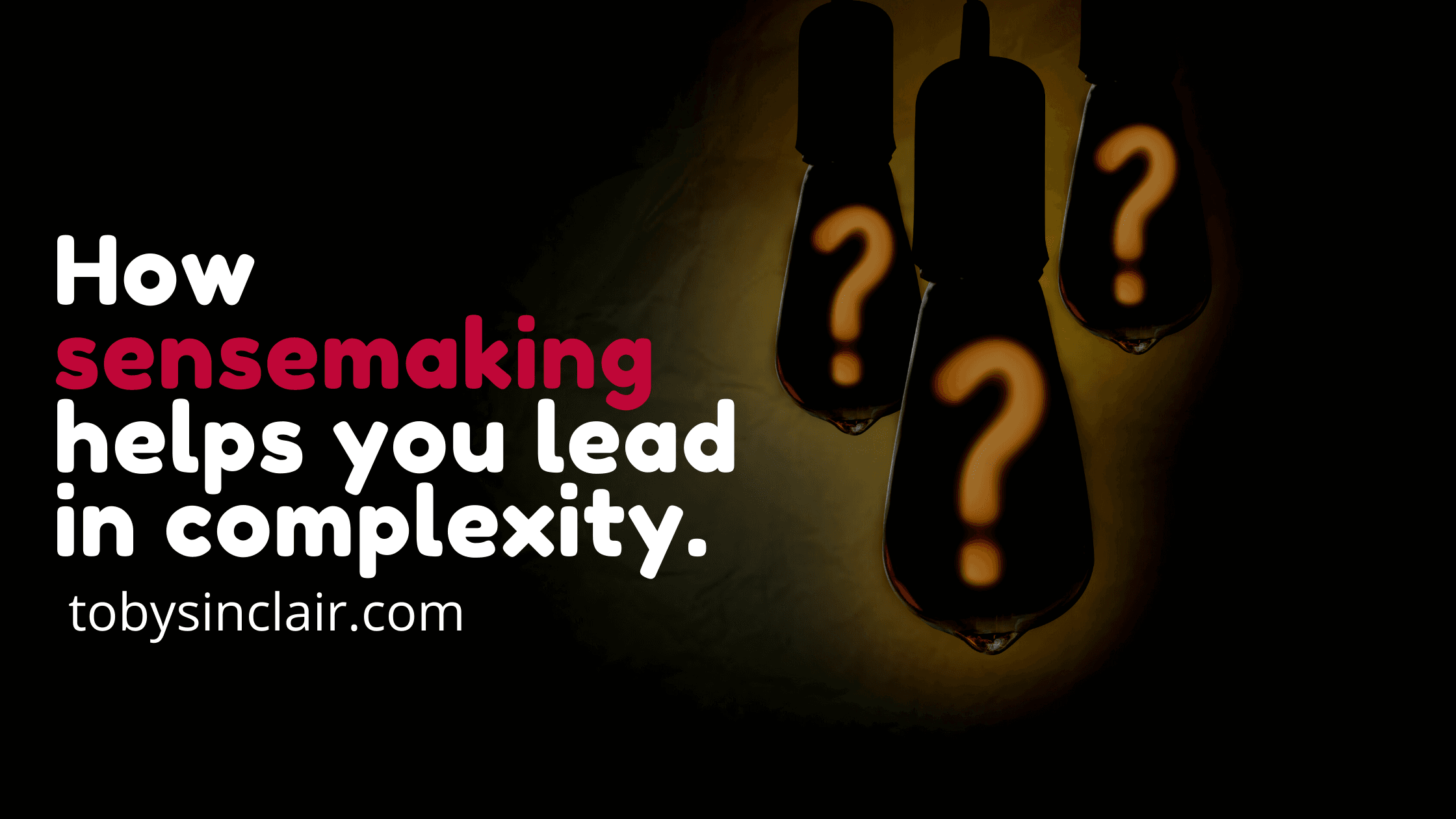 How Sensemaking Helps You Lead In Complexity