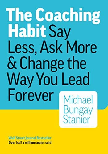 Book Summary: The Coaching Habit by Michael Bungay Stanier | Big Ideas and Best Quotes