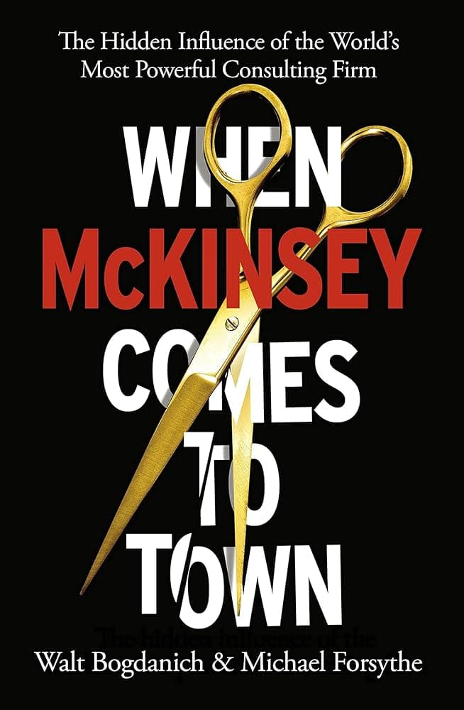 Summary: When McKinsey Comes to Town by Michael Forsyth and Walt Bogdanich