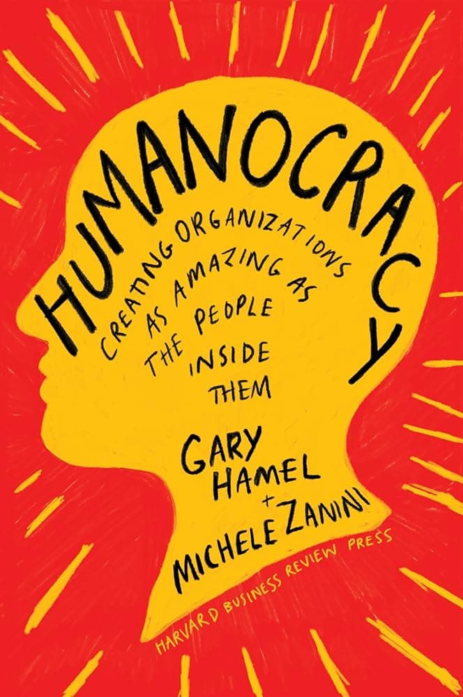 Humanocracy Summary by Michele Zanini, Gary Hamel