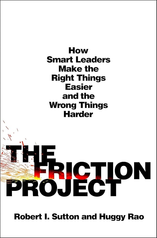 Summary: The Friction Project by Robert Sutton, Huggy Rao