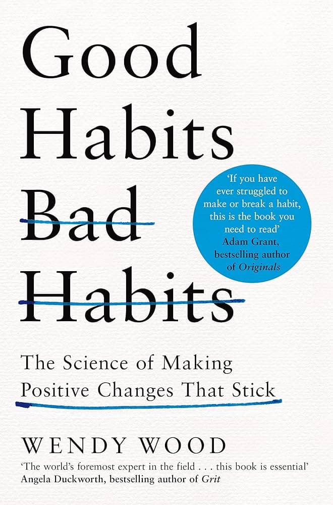 Book Summary: Good Habits, Bad Habits by Wendy Wood